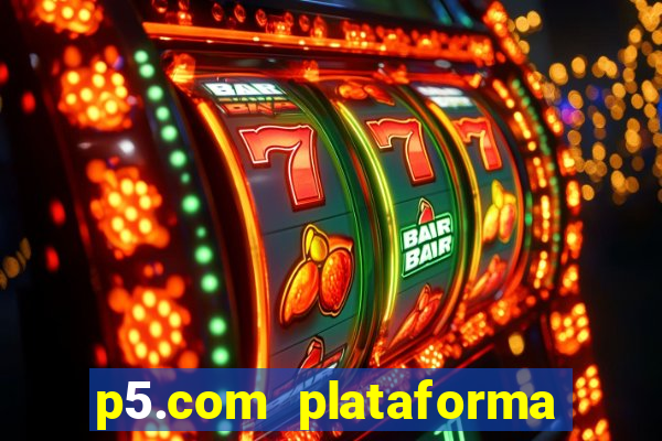 p5.com plataforma de jogos